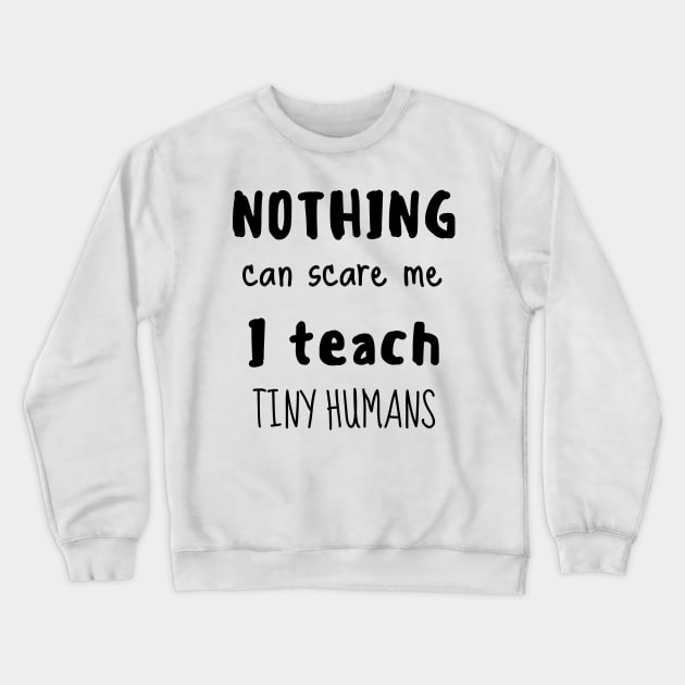 Nothing can scare me I teach tiny humans Crewneck Sweatshirt by AllPrintsAndArt